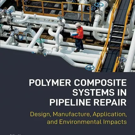 Polymer Composite Systems in Pipeline Repair Design Manufacture Application and Environmental Impacts