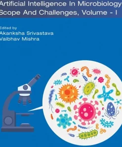Artificial Intelligence in Microbiology Scope and Challenges Volume 1 (Volume 55)