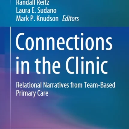 Connections in the Clinic Relational Narratives from Team-Based Primary Care