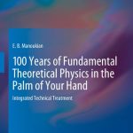 100 Years of Fundamental Theoretical Physics in the Palm of Your Hand Integrated Technical Treatment