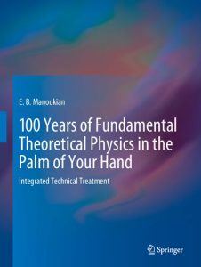100 Years of Fundamental Theoretical Physics in the Palm of Your Hand Integrated Technical Treatment