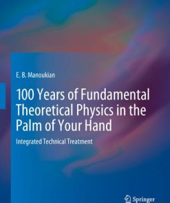 100 Years of Fundamental Theoretical Physics in the Palm of Your Hand Integrated Technical Treatment