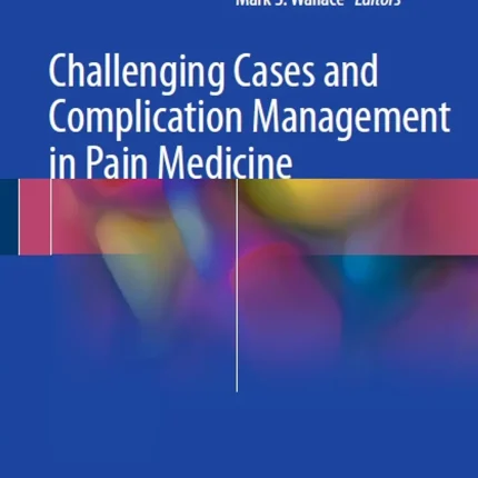 Challenging Cases and Complication Management in Pain Medicine