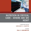 Nutrition in Critical Care - Where Are We Now? an Issue of Critical Care Clinics