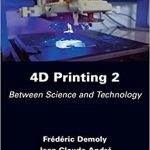 4D Printing Volume 2 Between Science and Technology