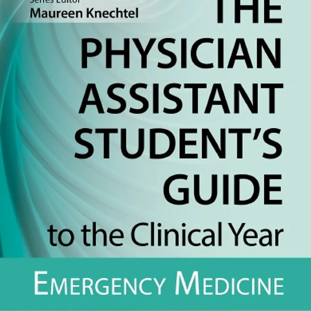 The Physician Assistant Student's Guide to the Clinical Year Emergency Medicine