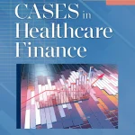 Cases in Healthcare Finance