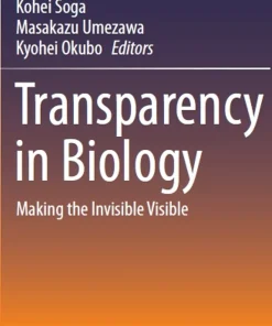 Transparency in Biology Making the Invisible Visible