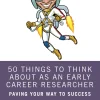 50 Things to Think About as an Early Career Researcher