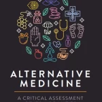 Alternative Medicine A Critical Assessment of 150 Modalities