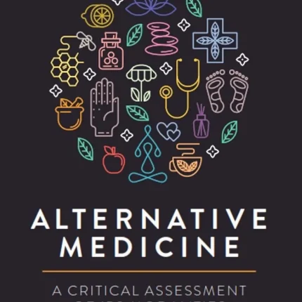Alternative Medicine A Critical Assessment of 150 Modalities