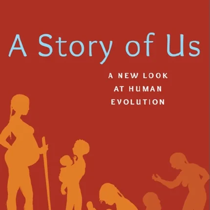 Oxford University Press USA A Story of Us A New Look at Human Evolution