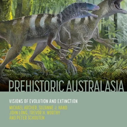 Prehistoric Australasia Visions of Evolution and Extinction