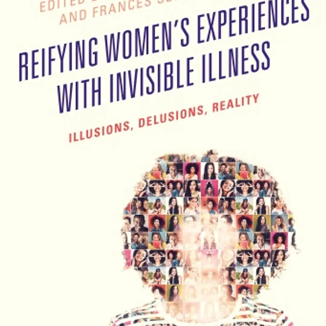 Reifying Women's Experiences with Invisible Illness Illusions Delusions Reality