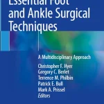 Essential Foot and Ankle Surgical Techniques A Multidisciplinary Approach