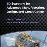 WILEY 3D Scanning for Advanced Manufacturing Design and Construction