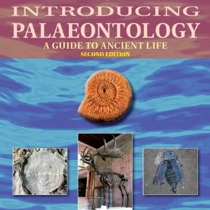 Introducing Palaeontology A Guide to Ancient Life