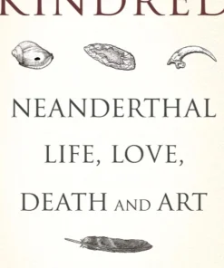 Kindred Neanderthal Life Love Death and Art
