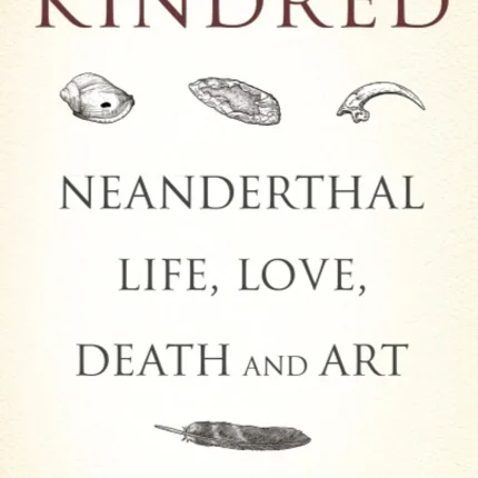 Kindred Neanderthal Life Love Death and Art