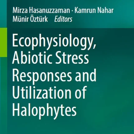 Ecophysiology Abiotic Stress Responses and Utilization of Halophytes