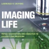 Imaging Life Image Acquisition and Analysis in Biology and Medicine