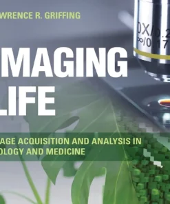 Imaging Life Image Acquisition and Analysis in Biology and Medicine