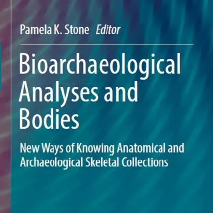 Bioarchaeological Analyses and Bodies