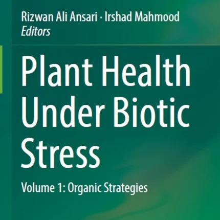 Plant Health Under Biotic Stress Volume 1 Organic Strategies