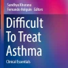 Difficult to Treat Asthma Clinical Essentials