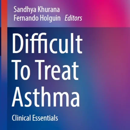 Difficult to Treat Asthma Clinical Essentials