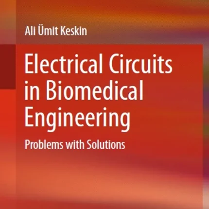 Electrical Circuits in Biomedical Engineering Problems with Solutions
