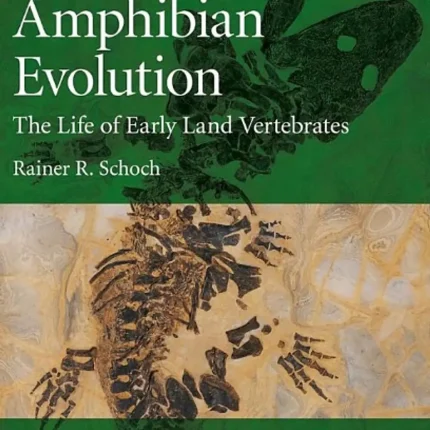 Amphibian Evolution The Life of Early Land Vertebrates