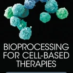 Bioprocessing for Cell-Based Therapies