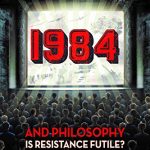 1984 and Philosophy Is Resistance Futile?