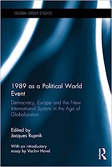 1989 as a Political World Event Democracy Europe and the New International System in the Age of Globalization