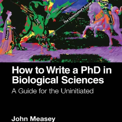 How to Write a PhD in Biological Sciences A Guide for the Uninitiated