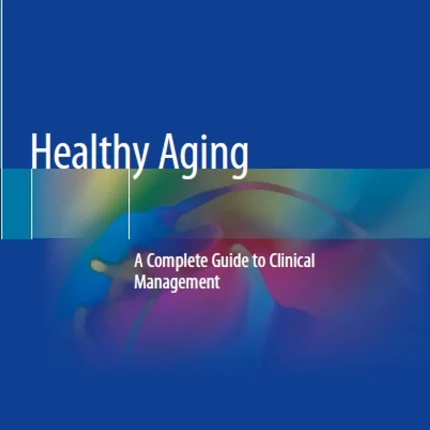 Healthy Aging A Complete Guide to Clinical Management