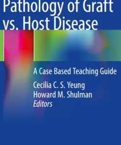 Pathology of Graft vs. Host Disease A Case Based Teaching Guide