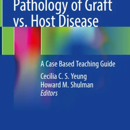 Pathology of Graft vs. Host Disease A Case Based Teaching Guide