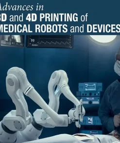 Advances in 3D and 4D Printing of Medical Robots and Devices