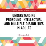 Understanding Profound Intellectual and Multiple Disabilities in Adults