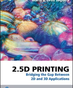 2.5D Printing Bridging the Gap Between 2D and 3D Applications