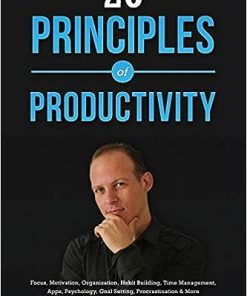 20 Principles of Productivity Focus Motivation Organization Habit Building T
