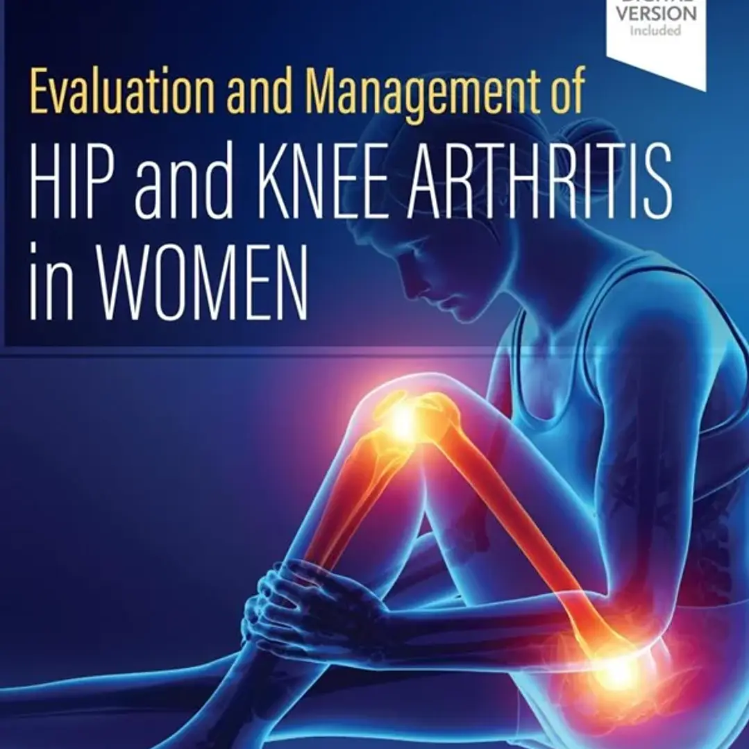 Evaluation and Management of Hip and Knee Arthritis in Women