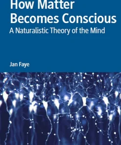 How Matter Becomes Conscious A Naturalistic Theory of the Mind