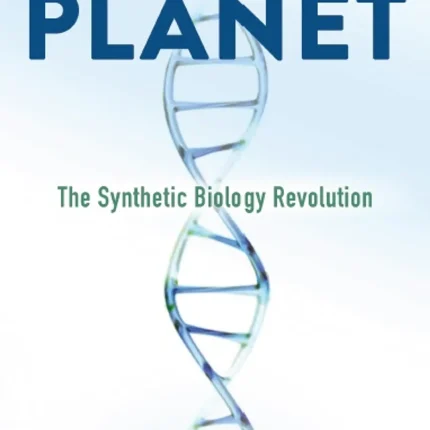 Programmable Planet The Synthetic Biology Revolution