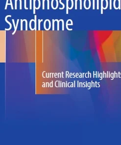 Antiphospholipid Syndrome Current Research Highlights and Clinical Insights