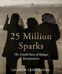 25 Million Sparks The Untold Story of Refugee Entrepreneurs