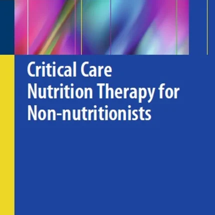 Critical Care Nutrition Therapy for Non-nutritionists