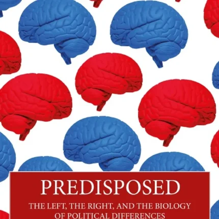Predisposed The Left The Right and the Biology of Political Differences